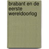 Brabant en de Eerste Wereldoorlog by Henk van der Linden