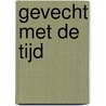 Gevecht met de tijd door Gerard Aalders