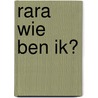 RaRA wie ben ik? door Peter Siebelt