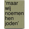 ‘Maar wij noemen hen Joden’ door Klaas A.D. Smelik