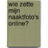 Wie zette mijn naaktfoto's online?
