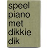 Speel piano met Dikkie Dik door Jet Boeke