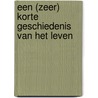 Een (zeer) korte geschiedenis van het leven by Henry Gee