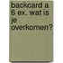 Backcard a 6 ex. Wat is je overkomen?