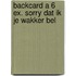 Backcard a 6 ex. Sorry dat ik je wakker bel