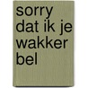 Sorry dat ik je wakker bel by Marlies Koers