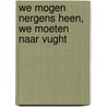 We mogen nergens heen, we moeten naar Vught by Wout Ultee