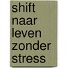 Shift naar Leven zonder Stress door Linda Spaanbroek
