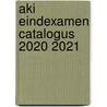 AKI Eindexamen catalogus 2020 2021 door Onbekend