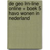 De Geo LRN-line online + boek 5 havo Wonen in Nederland door Onbekend