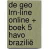 De Geo LRN-line online + boek 5 havo Brazilië door Onbekend