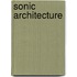 Sonic Architecture