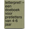 Letterpret! – Een doeboek voor pretletters van 4-6 jaar door Diverse auteurs