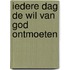 Iedere dag de wil van God ontmoeten
