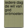Iedere dag de wil van God ontmoeten door Julia Verhaeghe