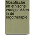 Filosofische en ethische vraagstukken in de ergotherapie