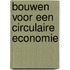 Bouwen voor een circulaire economie
