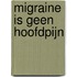 Migraine is geen hoofdpijn