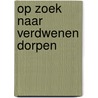 Op zoek naar verdwenen dorpen by Pieter Metz