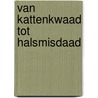 Van kattenkwaad tot halsmisdaad door Herman Pieter de Boer