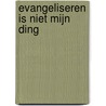 Evangeliseren is niet mijn ding door Jelle Schouwstra
