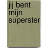 Jij bent mijn superster door Anja Dalhuisen