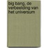BIG BANG, De verbeelding van het universum
