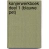 Kanjerwerkboek deel 1 (blauwe pet) door Nienke Okkema