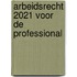Arbeidsrecht 2021 voor de professional