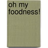 Oh My Foodness! door Sabine Koning