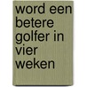 Word een betere golfer in vier weken door Phil Allen