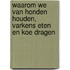 Waarom we van honden houden, varkens eten en koe dragen