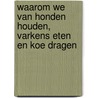 Waarom we van honden houden, varkens eten en koe dragen by Melanie Joy