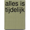 Alles is tijdelijk door Pieter Wouter Broekharst