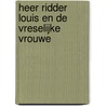Heer ridder Louis en de vreselijke vrouwe door Myles McLeod