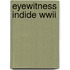 Eyewitness indide WWII