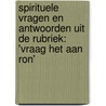 Spirituele vragen en antwoorden uit de rubriek: 'Vraag het aan Ron' by Ron Malestein