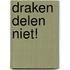 Draken delen niet!