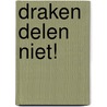 Draken delen niet! door Nicola Kinnear