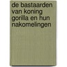 De bastaarden van koning Gorilla en hun nakomelingen by Hanno de Iongh