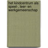 Het kindcentrum als speel-, leer- en werkgemeenschap door Jeannette Doornenbal