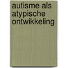 Autisme als atypische ontwikkeling door Martine F. Delfos