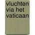 Vluchten via het Vaticaan