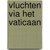 Vluchten via het Vaticaan door Henk Jurgens