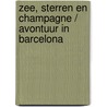 Zee, sterren en champagne / Avontuur in Barcelona door Karin Baine