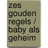 Zes gouden regels / Baby als geheim