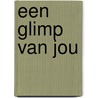 Een glimp van jou by Holly Miller