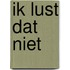 Ik lust dat niet
