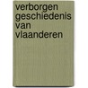 Verborgen geschiedenis van Vlaanderen door Jos Vandervelden