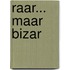 Raar... maar bizar